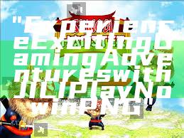 "Experience Exciting Gaming Adventures with JILI Play Now in PNG"