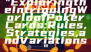 "Exploring the Intriguing World of Poker Cards: Rules, Strategies, and Variations"