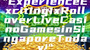 "Experience Exciting 1x Rollover Live Casino Games in Singapore Today!"
