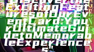 "Discover the Exciting Features of Our Event Card: Your Ultimate Guide to Memorable Experiences"